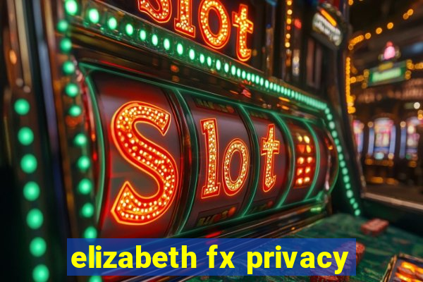 elizabeth fx privacy